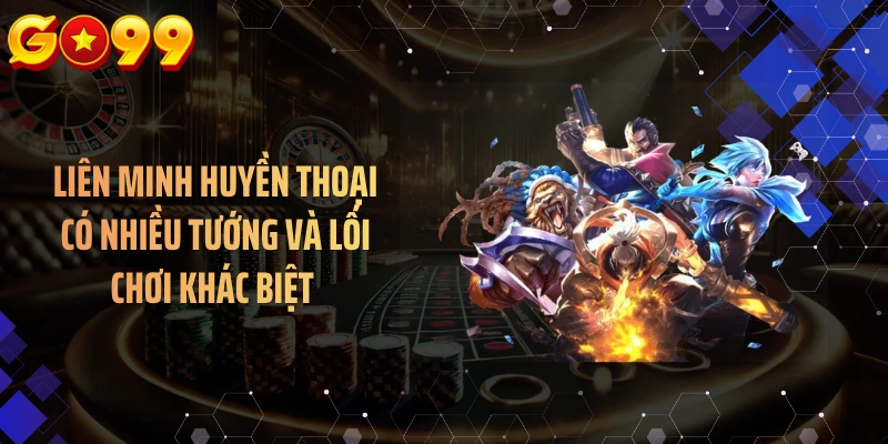 Liên minh huyền thoại có nhiều tướng và lối chơi khác biệt 